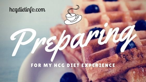 Preparing for my hcg diet experience